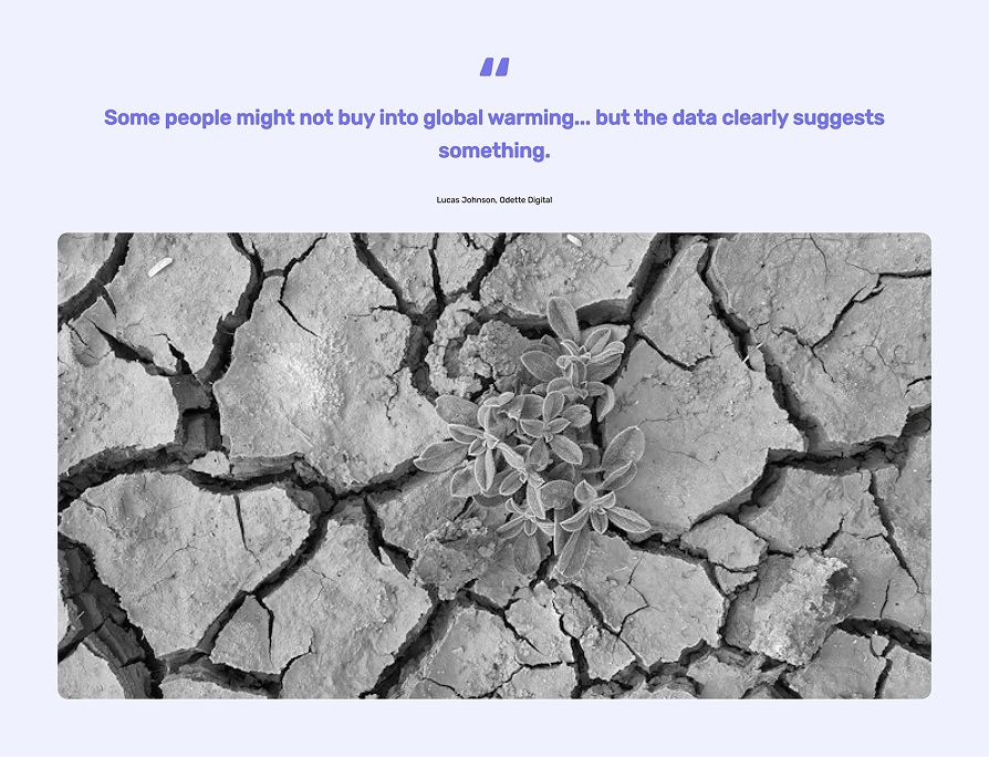Black and white photo of a small green plant growing from cracked, dried earth, with the quote 'Some people might not buy into global warming, but the data clearly suggests something' from Lucas Johnson of Odette Digital.